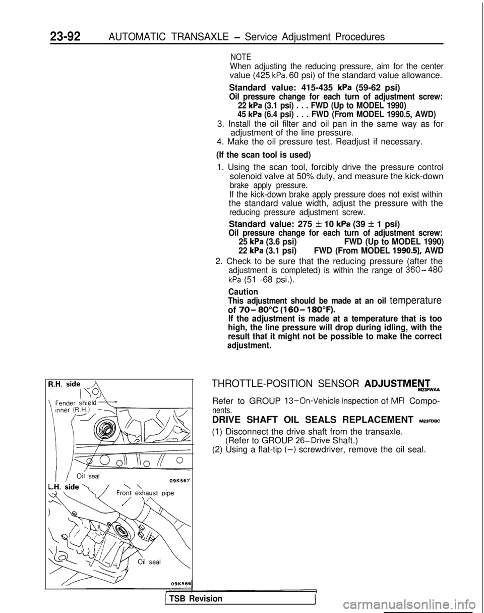 MITSUBISHI GALANT 1989  Service Repair Manual 23-92AUTOMATIC TRANSAXLE - Service Adjustment Procedures
NOTE
When adjusting the reducing pressure, aim for the center
value (425 kPa, 60 psi) of the standard value allowance.
Standard value: 415-435 