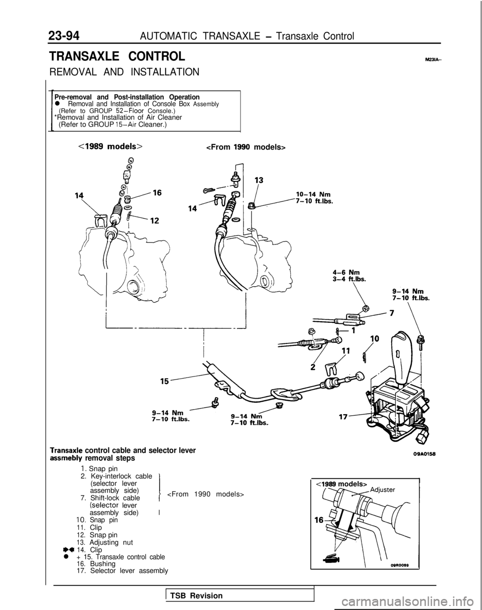 MITSUBISHI GALANT 1989  Service Repair Manual 23-94AUTOMATIC TRANSAXLE - Transaxle Control
TRANSAXLE CONTROL
REMOVAL AND INSTALLATION
Pre-removal and Post-installation Operationl Removal and Installation of Console Box Assembly(Refer to GROUP 52-