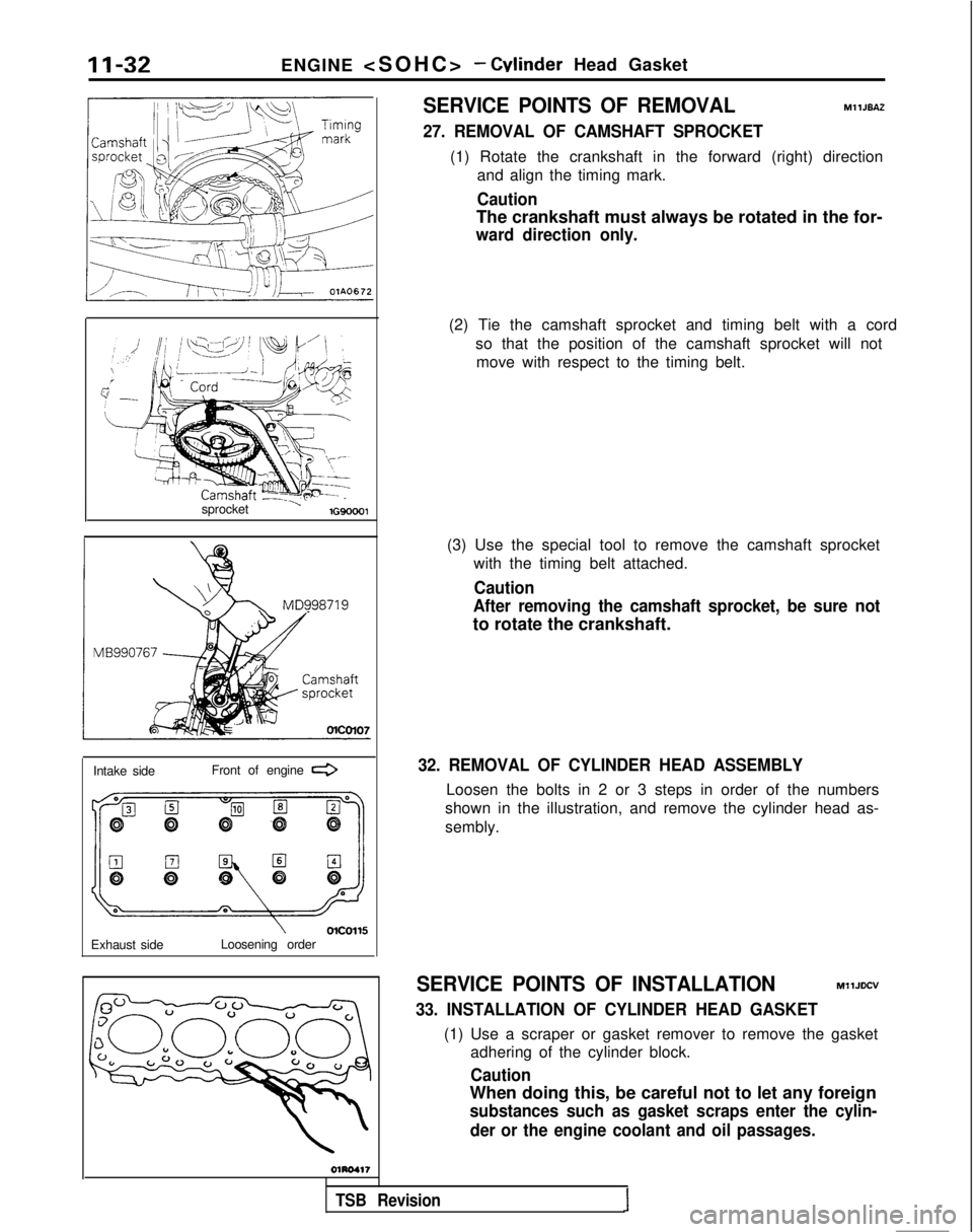 MITSUBISHI GALANT 1989  Service Repair Manual 11-32ENGINE <SOHC
 >
- Winder Head Gasket
sprocket 
’lG90001
Intake side Front of engine e
I
Exhaust side\olCOll!iLoosening order
SERVICE POINTS OF REMOVALMllJEAZ
27. REMOVAL OF CAMSHAFT SPROCKET
(1