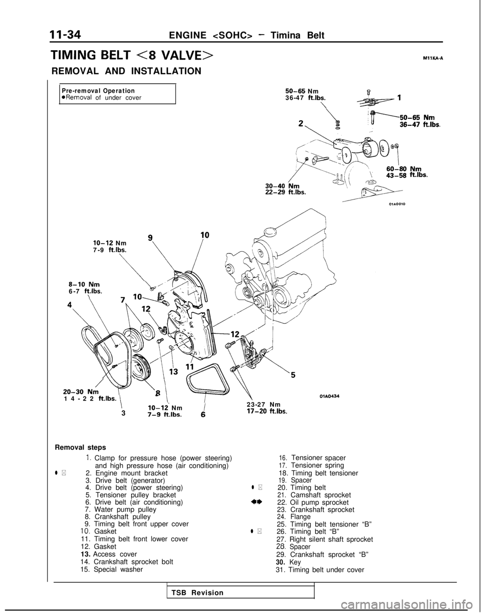 MITSUBISHI GALANT 1989 Service Repair Manual 11-34
ENGINE <SOHC> - Timina Belt
TIMING BELT (8 VALVE>MIlKA-A
REMOVAL AND INSTALLATION
Pre-removal OperationaRemoval of under cover 50-65
Nm
36-47 ftlbs.
\ 22-29
ft.lbs.
ft.lbs.
IO-12 Nm
7-9 ft.lb MITSUBISHI GALANT 1989 Service Repair Manual 11-34
ENGINE <SOHC> - Timina Belt
TIMING BELT (8 VALVE>MIlKA-A
REMOVAL AND INSTALLATION
Pre-removal OperationaRemoval of under cover 50-65
Nm
36-47 ftlbs.
\ 22-29
ft.lbs.
ft.lbs.
IO-12 Nm
7-9 ft.lb