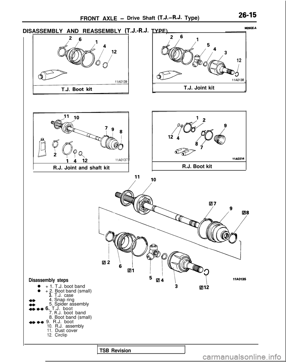MITSUBISHI GALANT 1989  Service Repair Manual FRONT AXLE -Drive Shaft  (T.J.-R.J.
 Type)26-15
DISASSEMBLY AND REASSEMBLY (T.J.-R.J. TYPE) i 
bi2llA013
IR.J. Joint and shaft kit
Disassembly steps
l + 1. T.J. boot band
l + 2. Boot band (small)
3.T