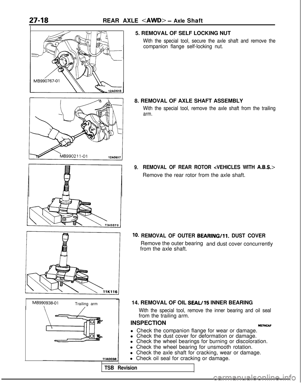 MITSUBISHI GALANT 1989  Service Repair Manual 27-18REAR AXLE <AWD> - Axle Shaft
-MB990938-01
Trailing arm 5. REMOVAL OF SELF LOCKING NUT
With the special tool, secure the axle shaft and remove the
companion flange self-locking nut.
8. REMOVAL OF 