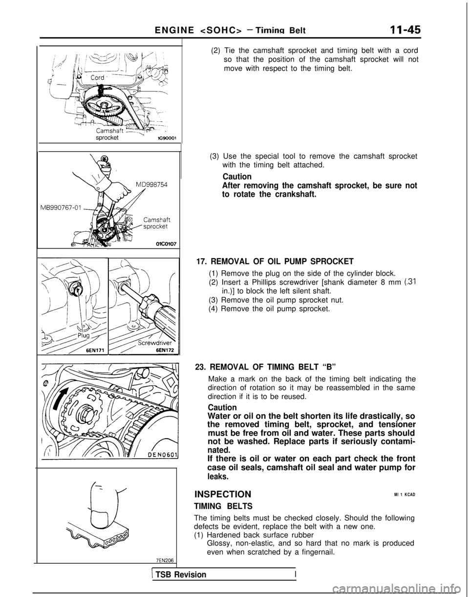MITSUBISHI GALANT 1989 Service Repair Manual ENGINE <SOHC> - Timinn Belt
11-45
sprocket
vlGVO001 MD998754
vlB990767-01
-
&
00B00°
(2) Tie the camshaft sprocket and timing belt with a cord
so that the position of the camshaft sprocket will not
MITSUBISHI GALANT 1989 Service Repair Manual ENGINE <SOHC> - Timinn Belt
11-45
sprocket
vlGVO001 MD998754
vlB990767-01
-
&
00B00°
(2) Tie the camshaft sprocket and timing belt with a cord
so that the position of the camshaft sprocket will not