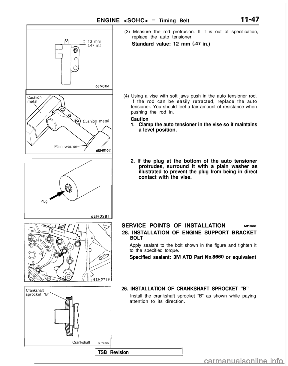 MITSUBISHI GALANT 1989 Service Repair Manual ENGINE <SOHC> - Timing BeltII-47
~7 12
rym
I
(.47 In.)-0
io
‘0
6EN0161
/
AL
@
Plug
6EN0281
Crankshaft
sprocket “B” (3) Measure the rod protrusion. If it is out of specification,
replace the aut MITSUBISHI GALANT 1989 Service Repair Manual ENGINE <SOHC> - Timing BeltII-47
~7 12
rym
I
(.47 In.)-0
io
‘0
6EN0161
/
AL
@
Plug
6EN0281
Crankshaft
sprocket “B” (3) Measure the rod protrusion. If it is out of specification,
replace the aut