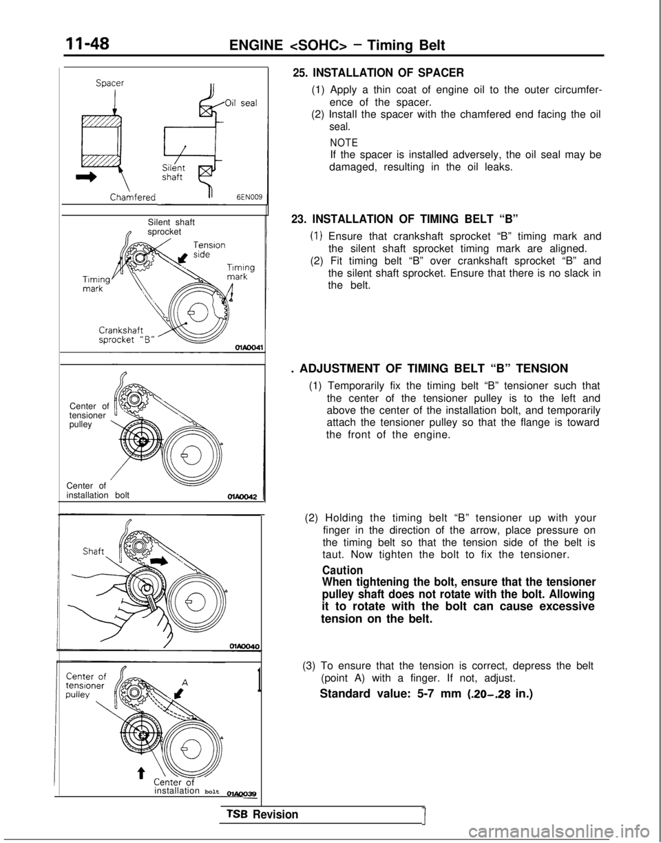 MITSUBISHI GALANT 1989 Service Repair Manual II-48ENGINE <SOHC> - Timing BeltSoacer
ChaAfered
Silent shaftnsprocket
Center of
tensioner
pulley
Center of
installation bolt
installation bolt
01Aoo39-
1
25. INSTALLATION OF SPACER
(1) Apply a thin MITSUBISHI GALANT 1989 Service Repair Manual II-48ENGINE <SOHC> - Timing BeltSoacer
ChaAfered
Silent shaftnsprocket
Center of
tensioner
pulley
Center of
installation bolt
installation bolt
01Aoo39-
1
25. INSTALLATION OF SPACER
(1) Apply a thin