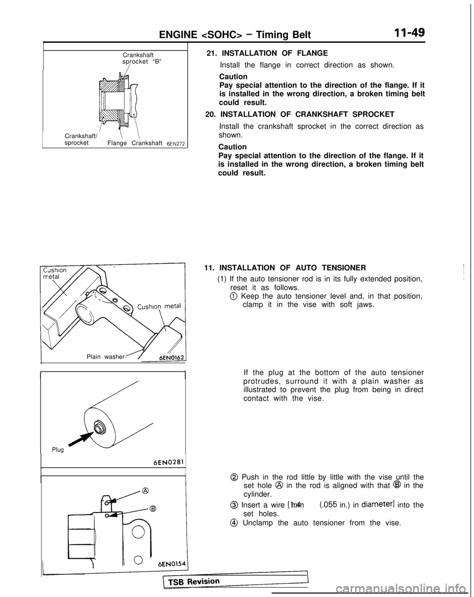 MITSUBISHI GALANT 1989 Service Repair Manual ENGINE <SOHC> - Timing BeltII-49
Crankshaft
sprocket “B”
/
Crankshaft/\ \sprocket Flange Crankshaft 6~~~72
Plain washer-J
26
@
Plug
6EN0281
I
21. INSTALLATION OF FLANGE
Install the flange in corre MITSUBISHI GALANT 1989 Service Repair Manual ENGINE <SOHC> - Timing BeltII-49
Crankshaft
sprocket “B”
/
Crankshaft/\ \sprocket Flange Crankshaft 6~~~72
Plain washer-J
26
@
Plug
6EN0281
I
21. INSTALLATION OF FLANGE
Install the flange in corre