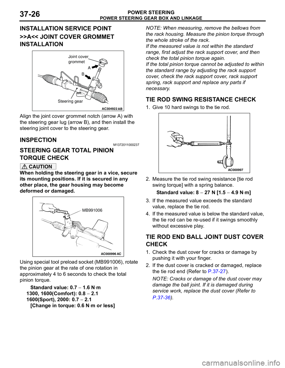 MITSUBISHI LANCER 2005 Workshop Manual POWER STEERING GEAR BOX AND LINKAGE
POWER STEERING37-26
INSTALLATION SERVICE POINT
>>A<< JOINT COVER GROMMET
INSTALLATION
Align the joint cover grommet notch (arrow A) with
the steering gear lug (ar MITSUBISHI LANCER 2005 Workshop Manual POWER STEERING GEAR BOX AND LINKAGE
POWER STEERING37-26
INSTALLATION SERVICE POINT
>>A<< JOINT COVER GROMMET
INSTALLATION
Align the joint cover grommet notch (arrow A) with
the steering gear lug (ar