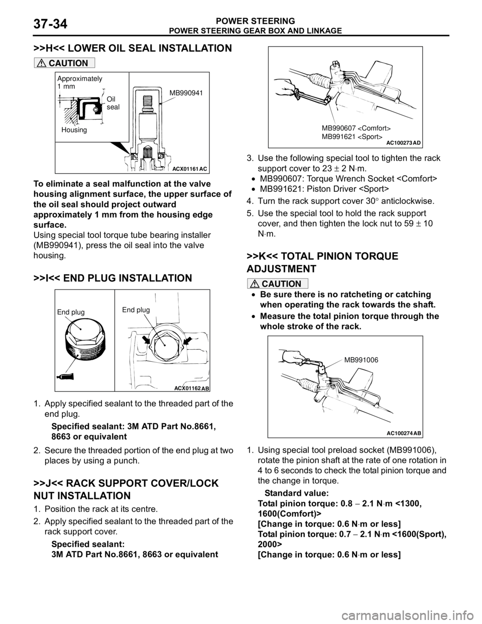 MITSUBISHI LANCER 2005 Workshop Manual POWER STEERING GEAR BOX AND LINKAGE
POWER STEERING37-34
>>H<< LOWER OIL SEAL INSTALLATION
CAUTION
To eliminate a seal malfunction at the valve
housing alignment surface, the upper surface of
the oil MITSUBISHI LANCER 2005 Workshop Manual POWER STEERING GEAR BOX AND LINKAGE
POWER STEERING37-34
>>H<< LOWER OIL SEAL INSTALLATION
CAUTION
To eliminate a seal malfunction at the valve
housing alignment surface, the upper surface of
the oil
