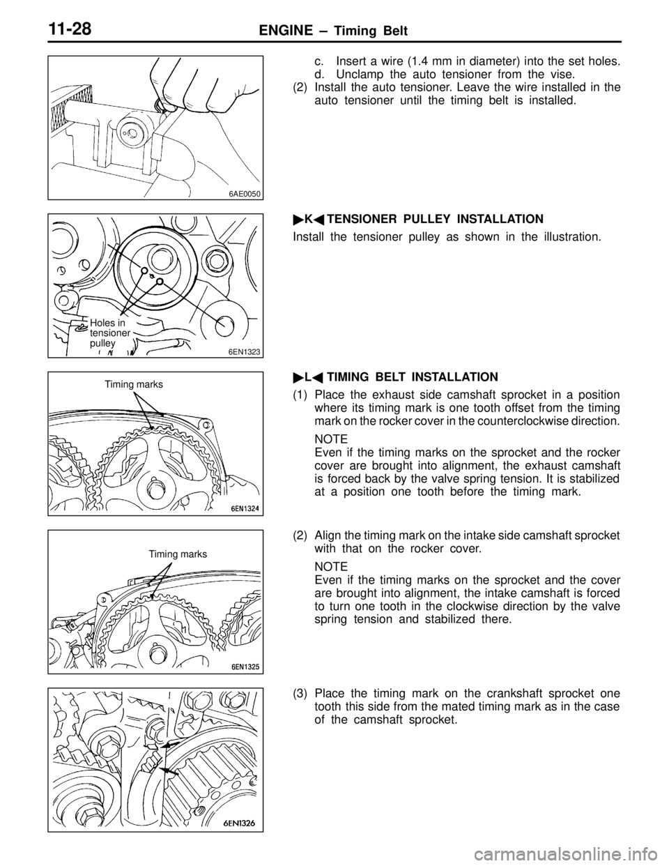 MITSUBISHI LANCER EVOLUTION IV 1998  Workshop Manual ENGINE  – Timing Belt11-28
c. Insert a wire (1.4 mm in diameter) into the set holes. 
d. Unclamp the auto tensioner from the vise.
(2) Install the auto tensioner. Leave the wire installed in the
aut