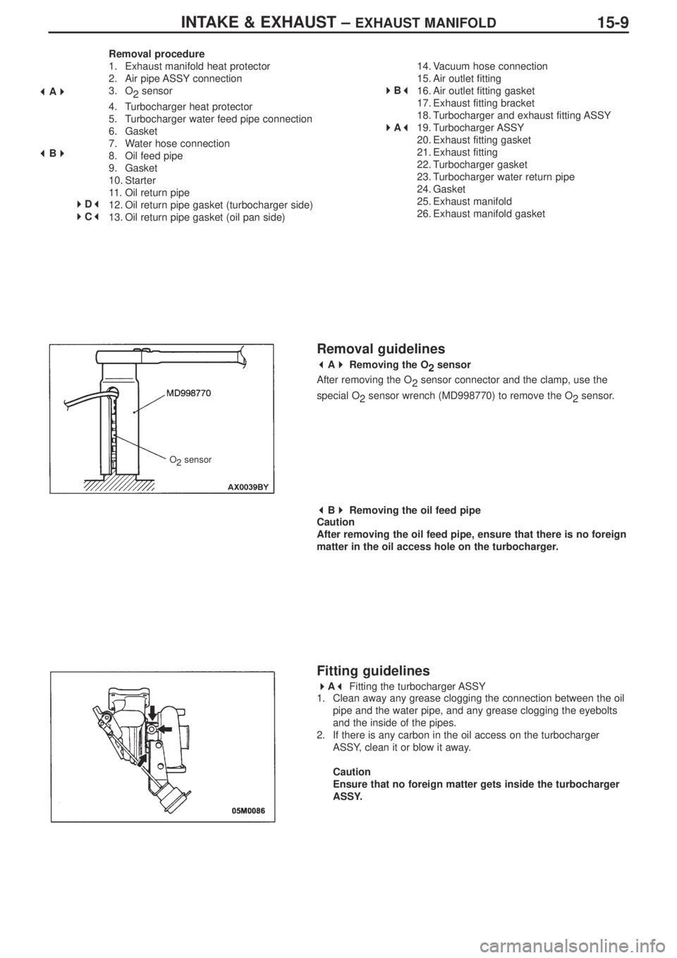 MITSUBISHI LANCER EVOLUTION IX 2005 Workshop Manual INTAKE & EXHAUST – EXHAUST MANIFOLD15-9
Removal procedure
1. Exhaust manifold heat protector
2. Air pipe ASSY connection
3. O
2sensor
4. Turbocharger heat protector
5. Turbocharger water feed pipe c MITSUBISHI LANCER EVOLUTION IX 2005 Workshop Manual INTAKE & EXHAUST – EXHAUST MANIFOLD15-9
Removal procedure
1. Exhaust manifold heat protector
2. Air pipe ASSY connection
3. O
2sensor
4. Turbocharger heat protector
5. Turbocharger water feed pipe c