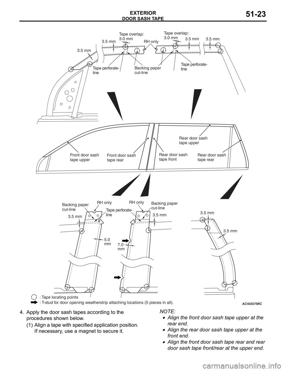 MITSUBISHI LANCER IX 2006  Service Manual 
AC403579AC
3.5 mm
3.5 mm 3.5 mm
5.0 
mm 7.0 
mm 3.5 mm
3.5 mm
3.5 mm
3.5 mm
Tape overlap:
3.0 mm
Tape overlap:
3.0 mm
3.5 mm
RH only
RH onlyRH only
Backing paper 
cut-lineTape perforate-
lineTape per