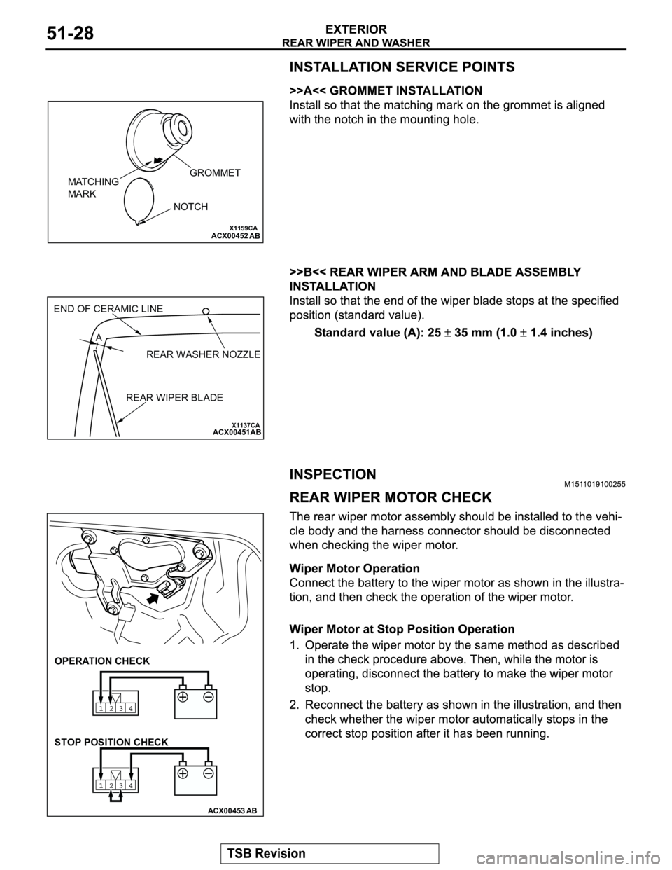 MITSUBISHI MONTERO 2003  Service Repair Manual X1159CAACX00452
NOTCH MATCHING 
MARK
GROMMET
AB
X1137CAACX00451AB
REAR WASHER NOZZLE A END OF CERAMIC LINE
REAR WIPER BLADE
ACX00453
OPERATION CHECK
AB
STOP POSITION CHECK 