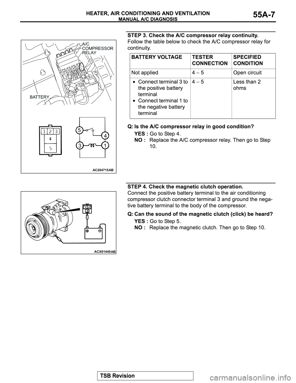 MITSUBISHI MONTERO 2003  Service Repair Manual AC204715
31
4
5
AB
A/C 
COMPRESSOR 
RELAY
BATTERY
ACX01440
AB 