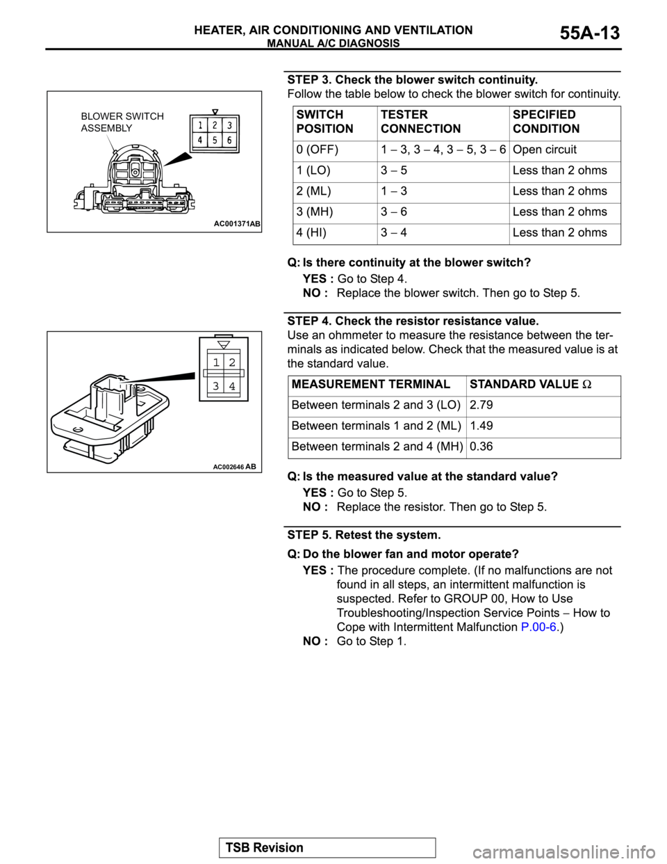 MITSUBISHI MONTERO 2003  Service Repair Manual AC001371
BLOWER SWITCH
ASSEMBLY
AB
AC002646AB 