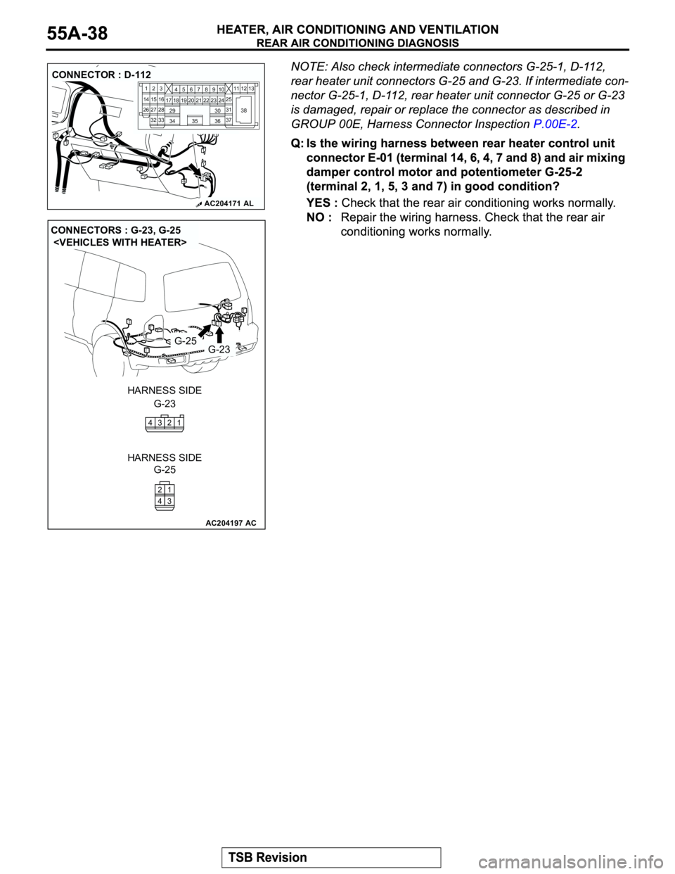 MITSUBISHI MONTERO 2003  Service Repair Manual AC204171AL
CONNECTOR : D-112
2
3
27
3228
33 16 1545
19 18
29 17
347
8
3522 21910
30
3631
37 25
24 23 6
20 1
14
2611
13 12
38
AC204197
CONNECTORS : G-23, G-25
 <VEHICLES WITH HEATER>
AC
G-23G-25
G-23 H