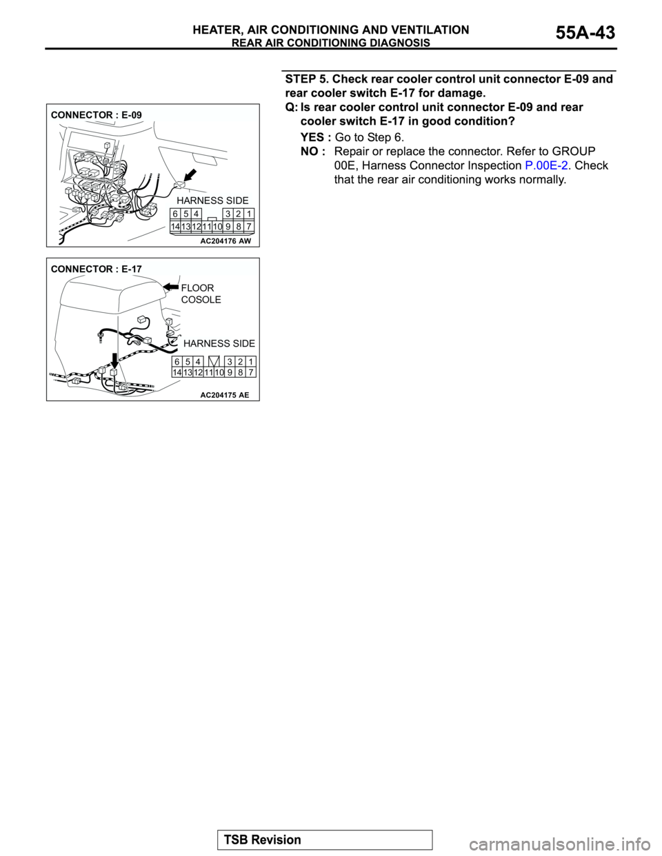 MITSUBISHI MONTERO 2003  Service Repair Manual AC204176
CONNECTOR : E-09
AW
7 8 3
10 92 4
11 13 125
1461
HARNESS SIDE
AC204175
CONNECTOR : E-17
AE
HARNESS SIDE FLOOR 
COSOLE
1
7 2
8 10 11 5
13 6
14 124
9 3 