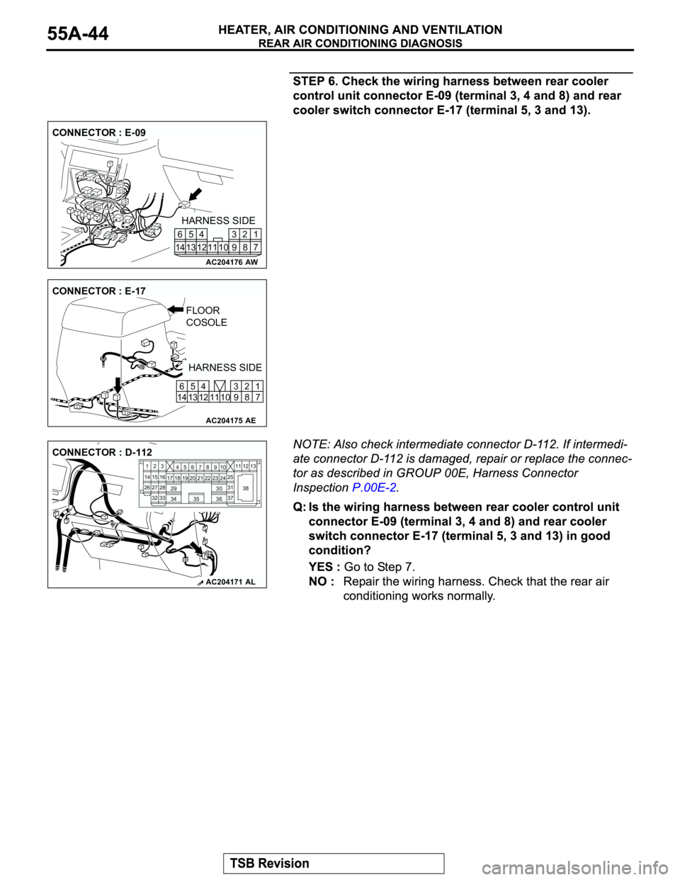 MITSUBISHI MONTERO 2003  Service Repair Manual AC204176
CONNECTOR : E-09
AW
7 8 3
10 92 4
11 13 125
1461
HARNESS SIDE
AC204175
CONNECTOR : E-17
AE
HARNESS SIDE FLOOR 
COSOLE
1
7 2
8 10 11 5
13 6
14 124
9 3
AC204171AL
CONNECTOR : D-112
23
27
3228
3