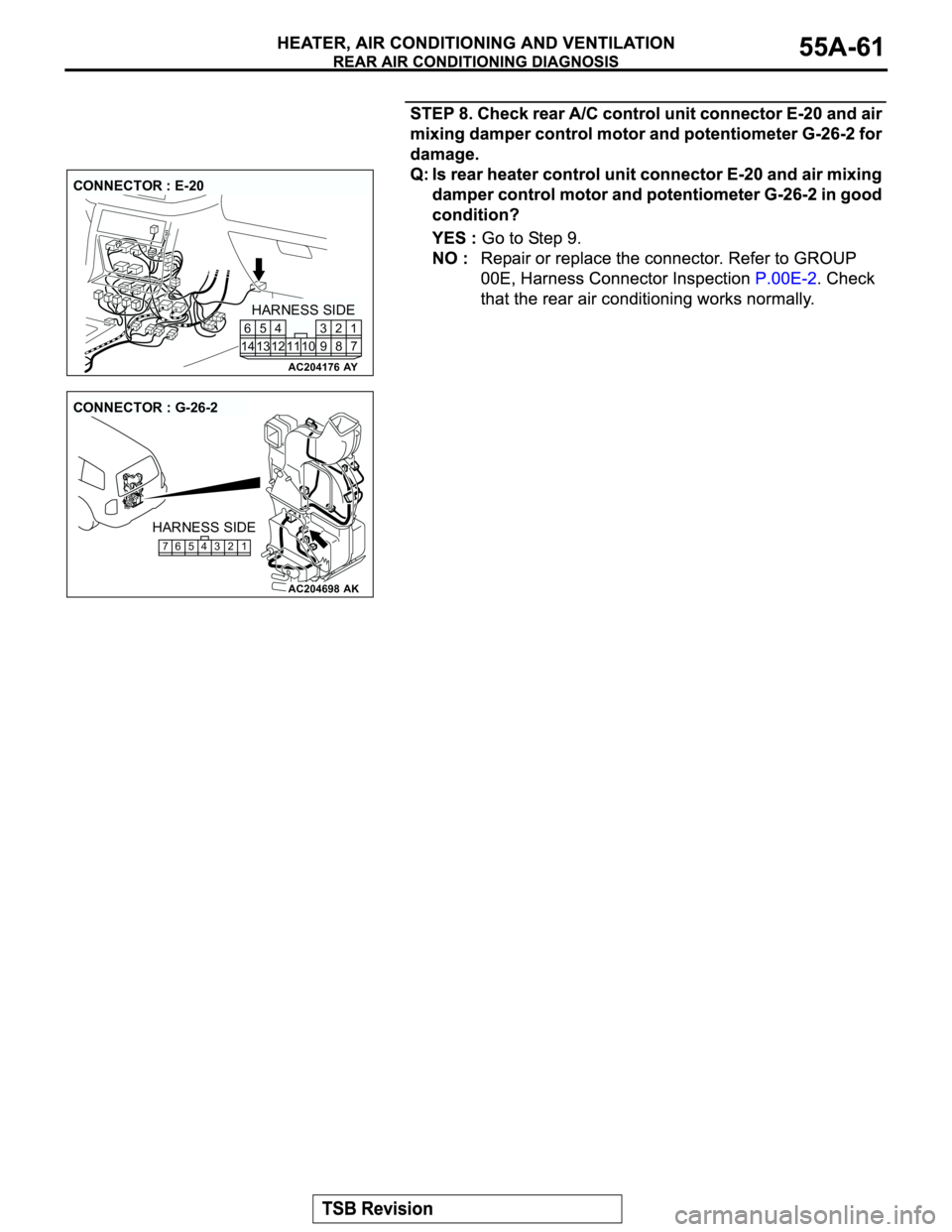 MITSUBISHI MONTERO 2003  Service Repair Manual AC204176
CONNECTOR : E-20
AY
HARNESS SIDE
7 8 3
10 92 4
11 13 125
1461
AC204698
CONNECTOR : G-26-2
AK
HARNESS SIDE
765 43 2 1 