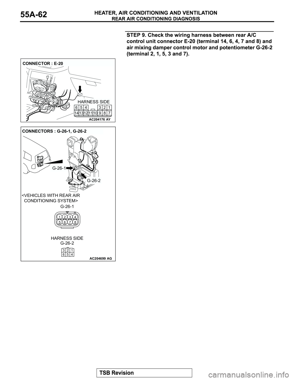 MITSUBISHI MONTERO 2003  Service Repair Manual AC204176
CONNECTOR : E-20
AY
HARNESS SIDE
7 8 3
10 92 4
11 13 125
1461
AC204699
CONNECTORS : G-26-1, G-26-2
AG
G-26-1
G-26-2
G-26-1
G-26-2 HARNESS SIDE
8 4
7 3
5 1
6 2
1
4 3
652
<VEHICLES WITH REAR AI