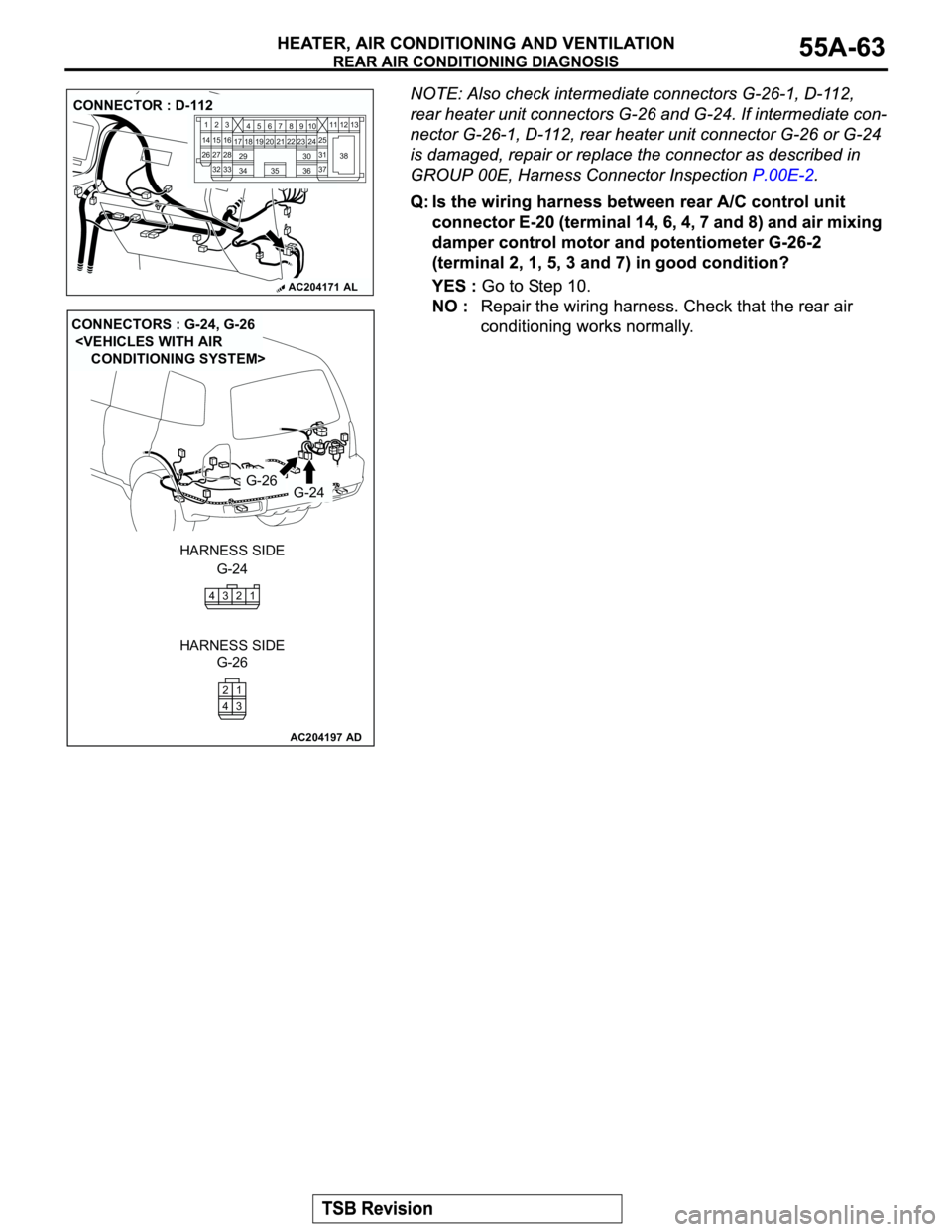 MITSUBISHI MONTERO 2003  Service Repair Manual AC204171AL
CONNECTOR : D-112
2
3
27
3228
33 16 1545
19 18
29 17
347
8
3522 21910
30
3631
37 25
24 23 6
20 1
14
2611
13 12
38
AC204197
CONNECTORS : G-24, G-26
 <VEHICLES WITH AIR 
     CONDITIONING SYS