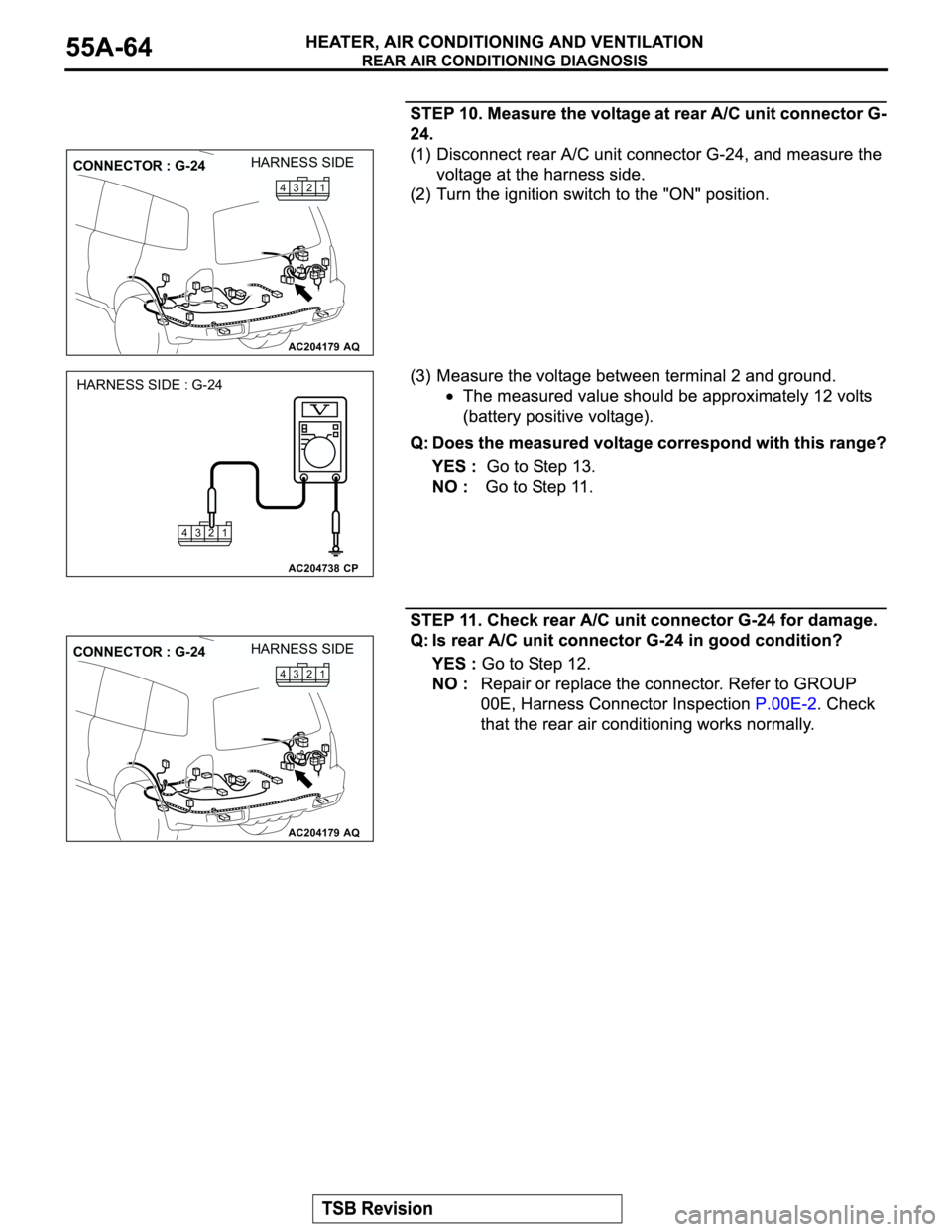 MITSUBISHI MONTERO 2003  Service Repair Manual AC204179
CONNECTOR : G-24
AQ
HARNESS SIDE
1
2 3 4
AC204738
HARNESS SIDE : G-24
CP 1 2 3 4
AC204179
CONNECTOR : G-24
AQ
HARNESS SIDE
1
2 3 4 