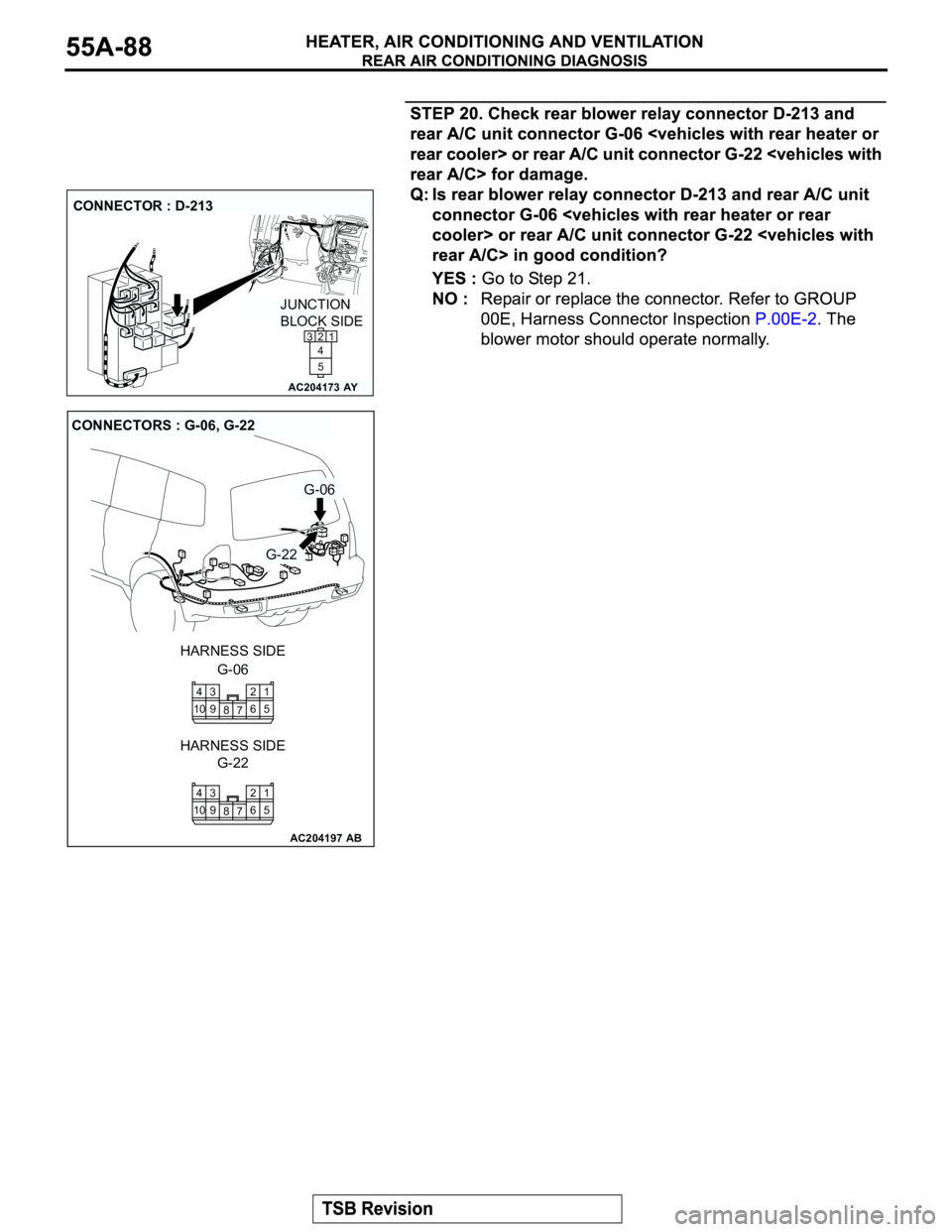 MITSUBISHI MONTERO 2003  Service Repair Manual AC204173
CONNECTOR : D-213
AY
JUNCTION 
BLOCK SIDE
21
5 4 3
AC204197
CONNECTORS : G-06, G-22
AB
G-06
G-22
G-06 HARNESS SIDE
G-22 HARNESS SIDE
1
5
7 82
6 104
9 3
1
5
7 82
6 104
9 3 