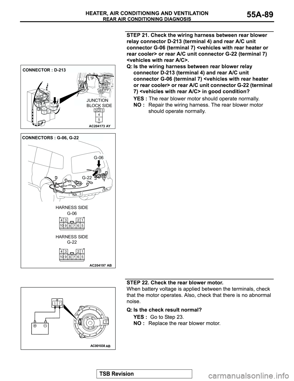 MITSUBISHI MONTERO 2003  Service Repair Manual AC204173
CONNECTOR : D-213
AY
JUNCTION 
BLOCK SIDE
21
5 4 3
AC204197
CONNECTORS : G-06, G-22
AB
G-06
G-22
G-06 HARNESS SIDE
G-22 HARNESS SIDE
1
5
7 82
6 104
9 3
1
5
7 82
6 104
9 3
AC001038
AB 
