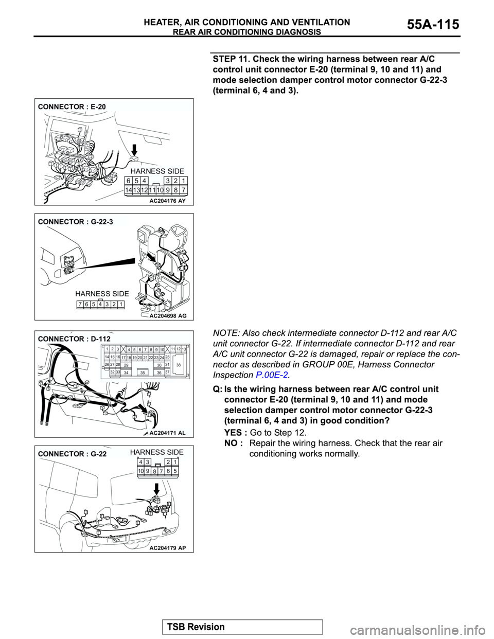 MITSUBISHI MONTERO 2003  Service Repair Manual AC204176
CONNECTOR : E-20
AY
HARNESS SIDE
7 8 3
10 92 4
11 13 125
1461
AC204698
CONNECTOR : G-22-3
AG
HARNESS SIDE
765 432 1
AC204171AL
CONNECTOR : D-112
2
3
27
3228
33 16 1545
19 18
29 17
347
8
3522 