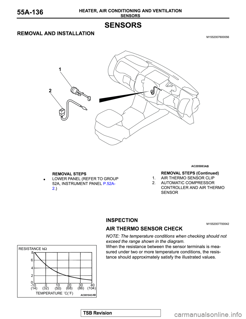 MITSUBISHI MONTERO 2003  Service Repair Manual AC205083
AB
1
2
AC001043
RESISTANCE k8
6
4
2
0
-100 10 20 30    40
TEMPERATURE ˚C(˚F)
AB
(14)(32)
(50)(86) (104) (68) 