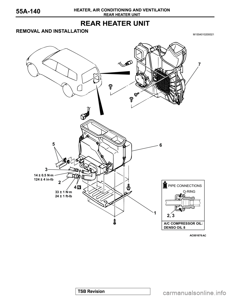MITSUBISHI MONTERO 2003  Service Repair Manual AC001676AC
6 5
1
N
2 3
4
14 ± 0.5 Nꞏm
124 ± 4 in-lb
33 ± 1 Nꞏm
24 ± 1 ft-lb
PIPE CONNECTIONS
O-RING
2, 3
A/C COMPRESSOR OIL:
DENSO OIL 8
7 