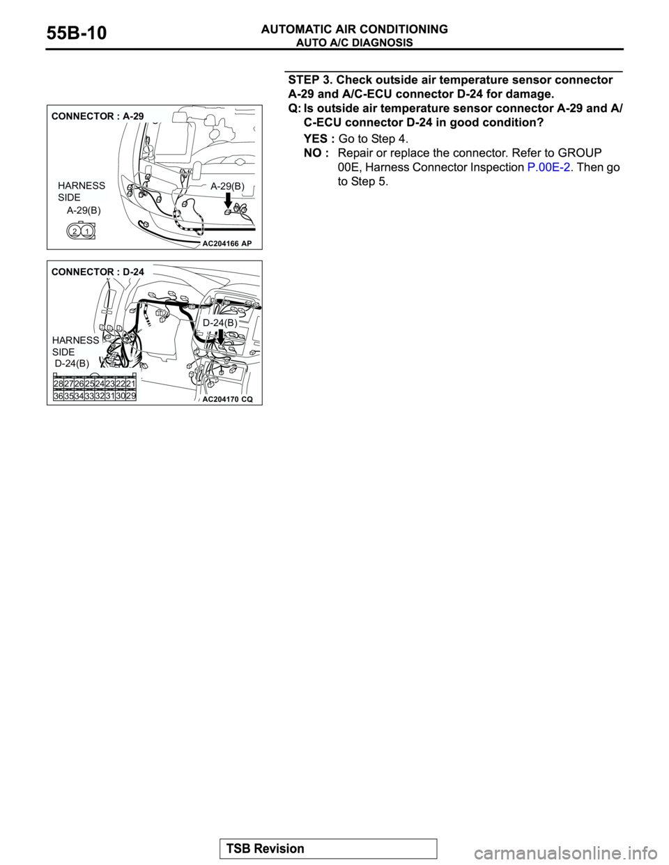 MITSUBISHI MONTERO 2003  Service Repair Manual AC204166
CONNECTOR : A-29
AP
A-29(B)
A-29(B)
1 2
HARNESS 
SIDE
AC204170
CONNECTOR : D-24
D-24(B)
D-24(B)
CQ
22 23
30 31 25 26
33 3432 24 28
36 3527
29 21
HARNESS 
SIDE 