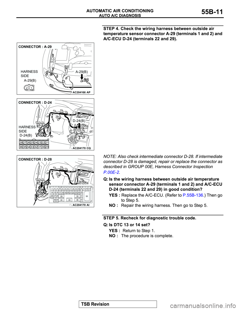 MITSUBISHI MONTERO 2003  Service Repair Manual AC204166
CONNECTOR : A-29
AP
A-29(B)
A-29(B)
1 2
HARNESS 
SIDE
AC204170
CONNECTOR : D-24
D-24(B)
D-24(B)
CQ
22 23
30 31 25 26
33 3432 24 28
36 3527
29 21
HARNESS 
SIDE
AC204170
CONNECTOR : D-28
AI
23
