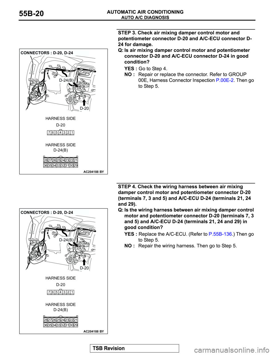 MITSUBISHI MONTERO 2003  Service Repair Manual AC204188
CONNECTORS : D-20, D-24
D-24(B)
D-24(B)
BY
D-20
D-20 HARNESS SIDE
HARNESS SIDE
22 23
30 31 25 26
33 3432 24 28
36 3527
29 21
765 43 2 1
AC204188
CONNECTORS : D-20, D-24
D-24(B)
D-24(B)
BY
D-2