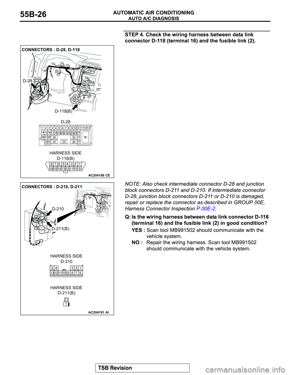 MITSUBISHI MONTERO 2003  Service Repair Manual AC204188
CONNECTORS : D-28, D-118
D-118(B)
D-118(B) HARNESS SIDE
CE
D-28
D-28
23
27
3228
33 16 1545
19 18
29 17
347
8
3522 21910
30
3631
37 25
24 23 6
20 1
14
2611 1312
38
8
167
156
145
134
123
112
10