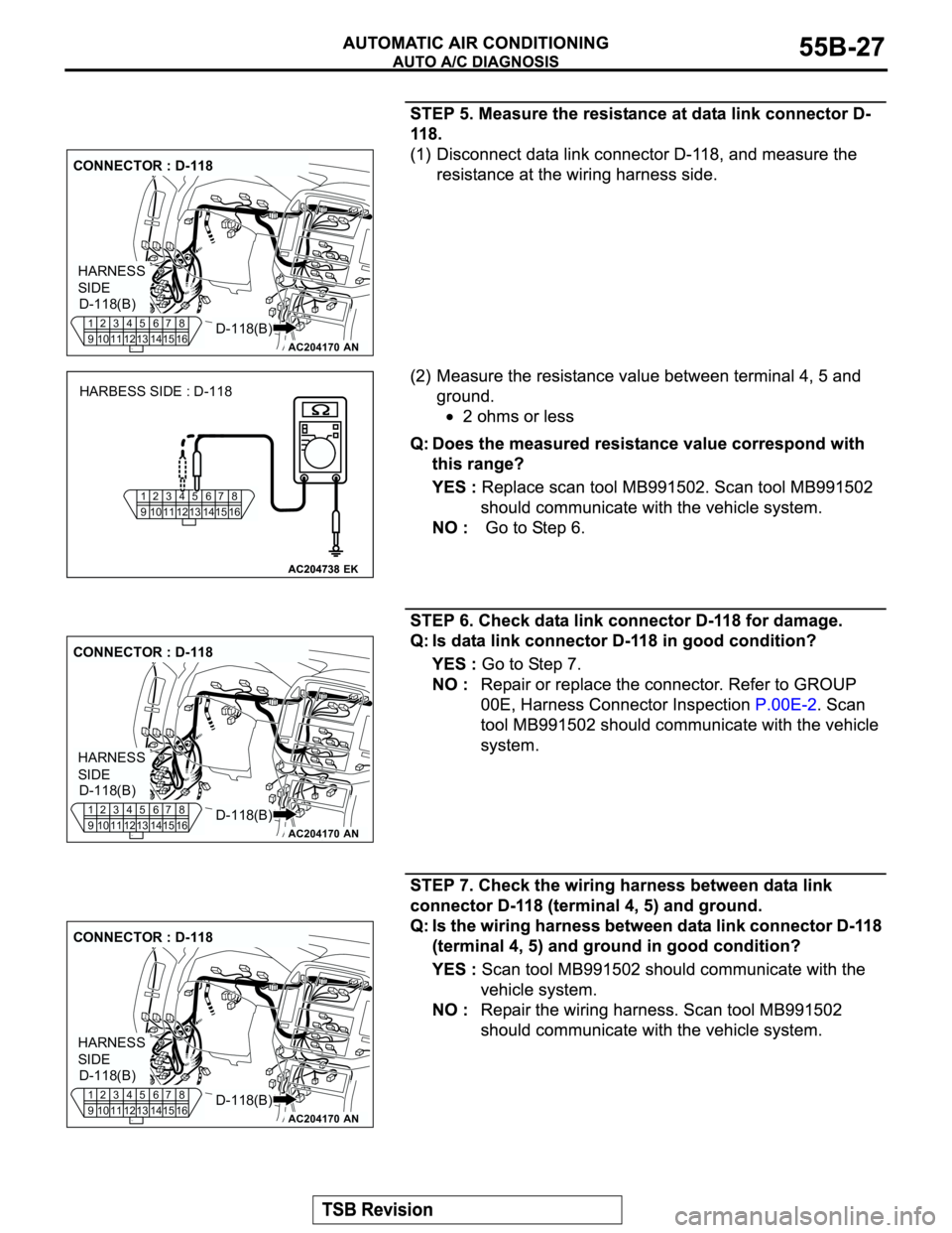 MITSUBISHI MONTERO 2003  Service Repair Manual AC204170
CONNECTOR : D-118
AN
HARNESS 
SIDE
D-118(B) D-118(B)1
92
103
114
125
136
147
158
16
AC204738
1
92
103
114
125
136
147
158
16
AC204738EK
HARBESS SIDE : D-118
AC204170
CONNECTOR : D-118
AN
HARN
