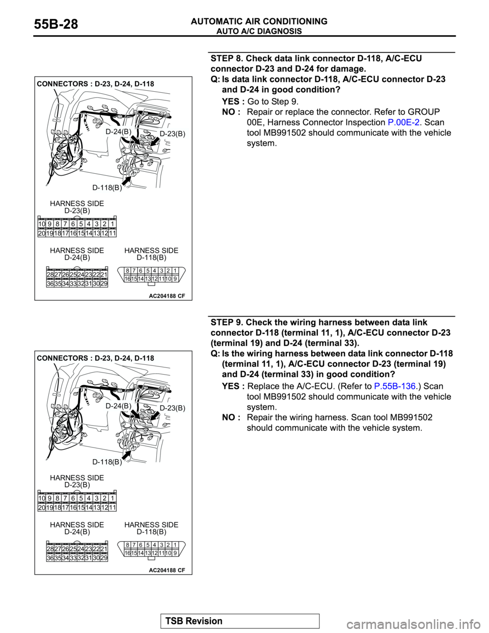 MITSUBISHI MONTERO 2003  Service Repair Manual AC204188
CONNECTORS : D-23, D-24, D-118
D-118(B)
D-118(B) HARNESS SIDE
D-24(B) HARNESS SIDED-23(B) HARNESS SIDE
CF
D-24(B)D-23(B)
8
167
156
145
134
123
112
101
9
1 3 42
12 14 13 11 6 7 8 10 9
18
19 20