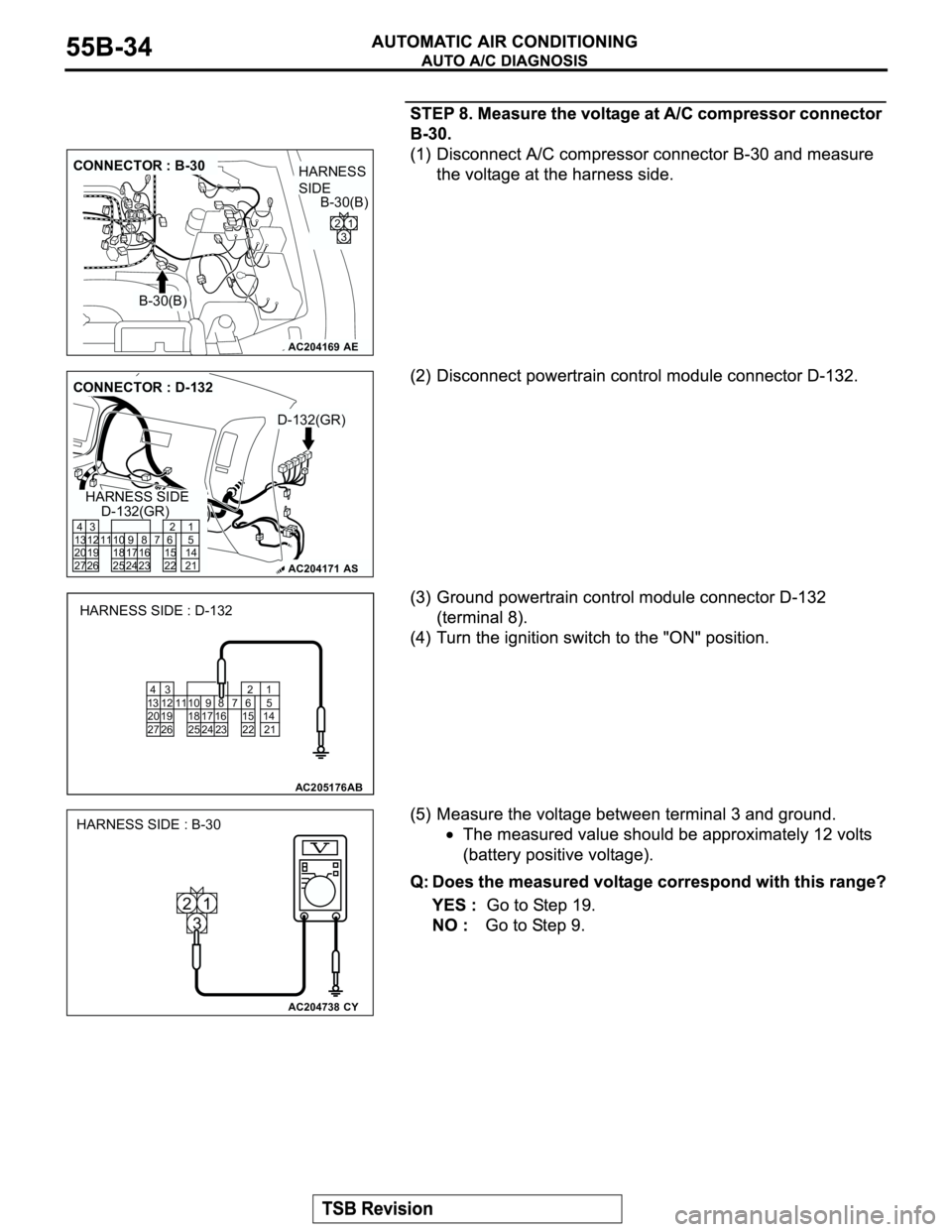 MITSUBISHI MONTERO 2003  Service Repair Manual AC204169
CONNECTOR : B-30
AE
B-30(B)B-30(B)
2
31
HARNESS 
SIDE
AC204171
CONNECTOR : D-132
D-132(GR)
D-132(GR)
AS
HARNESS SIDE
8
231110
2496
22
716 17 15
3 4
13 12
19 20
27 2621
5
14
21 25 18
AC205176 