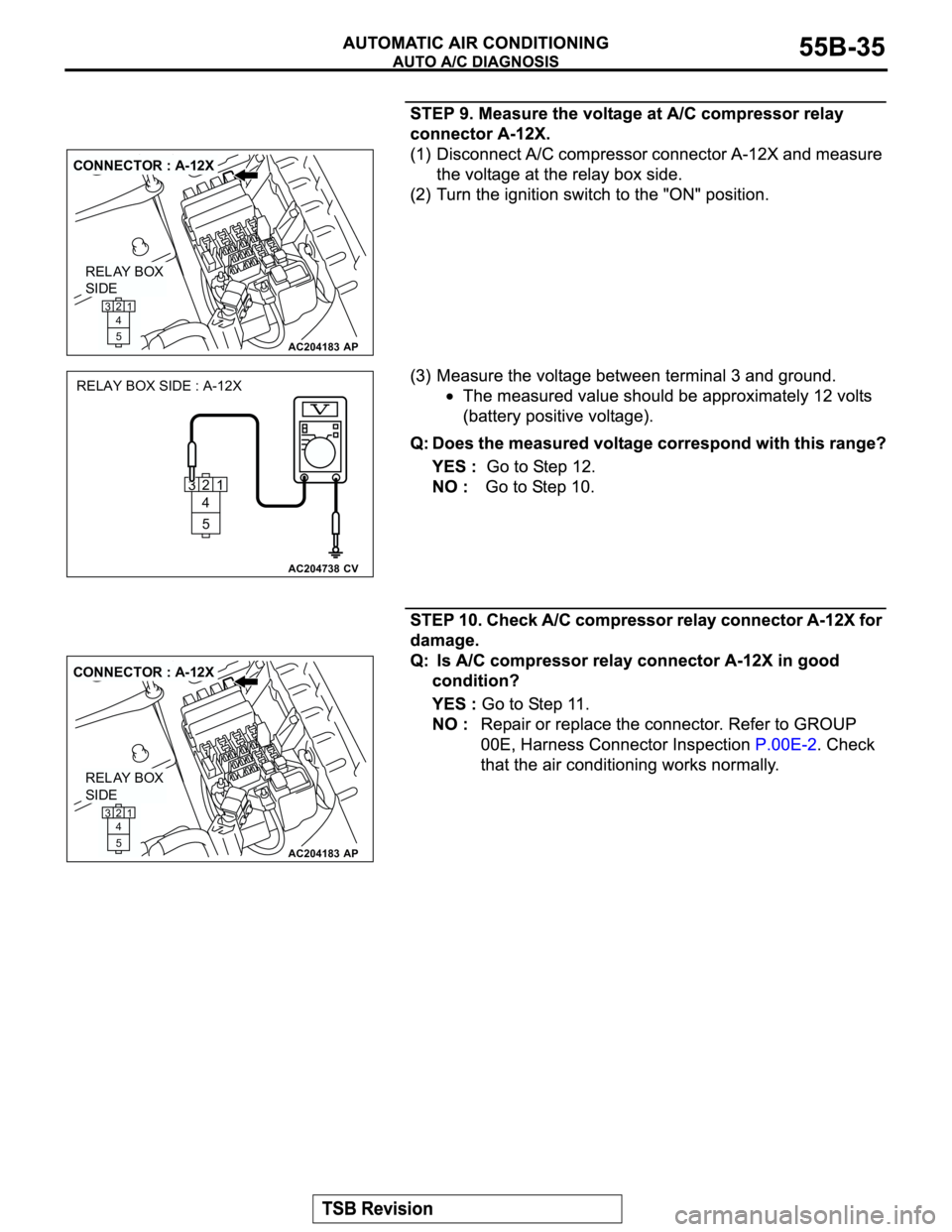 MITSUBISHI MONTERO 2003  Service Repair Manual AC204183
CONNECTOR : A-12X
AP
RELAY BOX
SIDE
21
5 4 3
AC204738CV
RELAY BOX SIDE : A-12X
2
1
5 4 3
AC204183
CONNECTOR : A-12X
AP
RELAY BOX
SIDE
21
5 4 3 