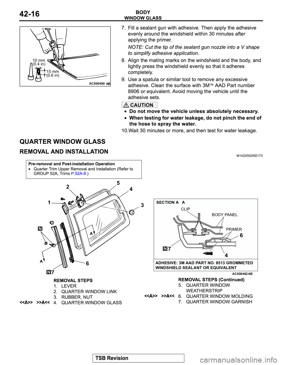 MITSUBISHI MONTERO 2003  Service Repair Manual CAUTION
ACX00480
10 mm
(0.4 in)
15 mm
(0.6 in)
AB
ACX00482
12
3 4 5
6
7
A
A
SECTION A   A
CLIP
7
46
PRIMER BODY PANEL
ADHESIVE: 3M AAD PART NO. 8513 GROMMETED
WINDSHIELD SEALANT OR EQUIVALENT
AB 