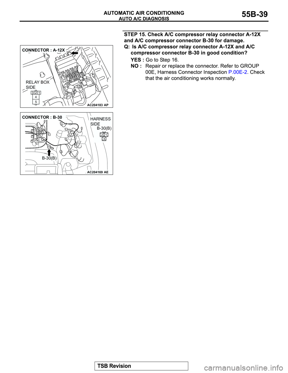 MITSUBISHI MONTERO 2003  Service Repair Manual AC204183
CONNECTOR : A-12X
AP
RELAY BOX
SIDE
21
5 4 3
AC204169
CONNECTOR : B-30
AE
B-30(B)B-30(B)
2
31
HARNESS 
SIDE 