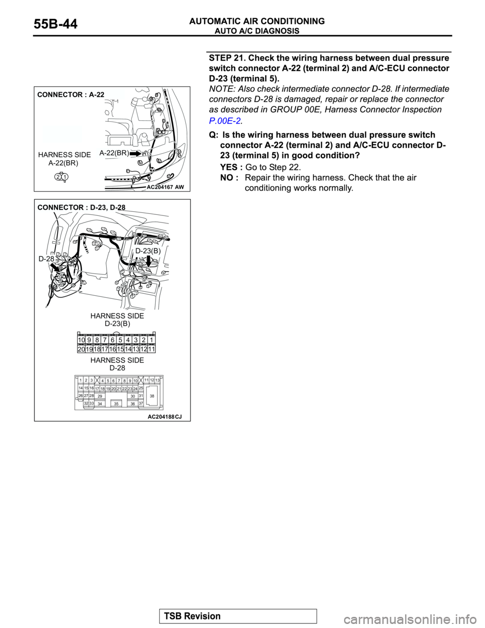 MITSUBISHI MONTERO 2003  Service Repair Manual AC204167
CONNECTOR : A-22
AW
A-22(BR)
A-22(BR)
21
HARNESS SIDE
AC204188
CONNECTOR : D-23, D-28
D-23(B)
D-23(B)
CJ
HARNESS SIDE
1 3 42
12 14 13 11 6 7 8 10 9
18
19 2016 175
15
2
3
27
3228
33 16 1545
19
