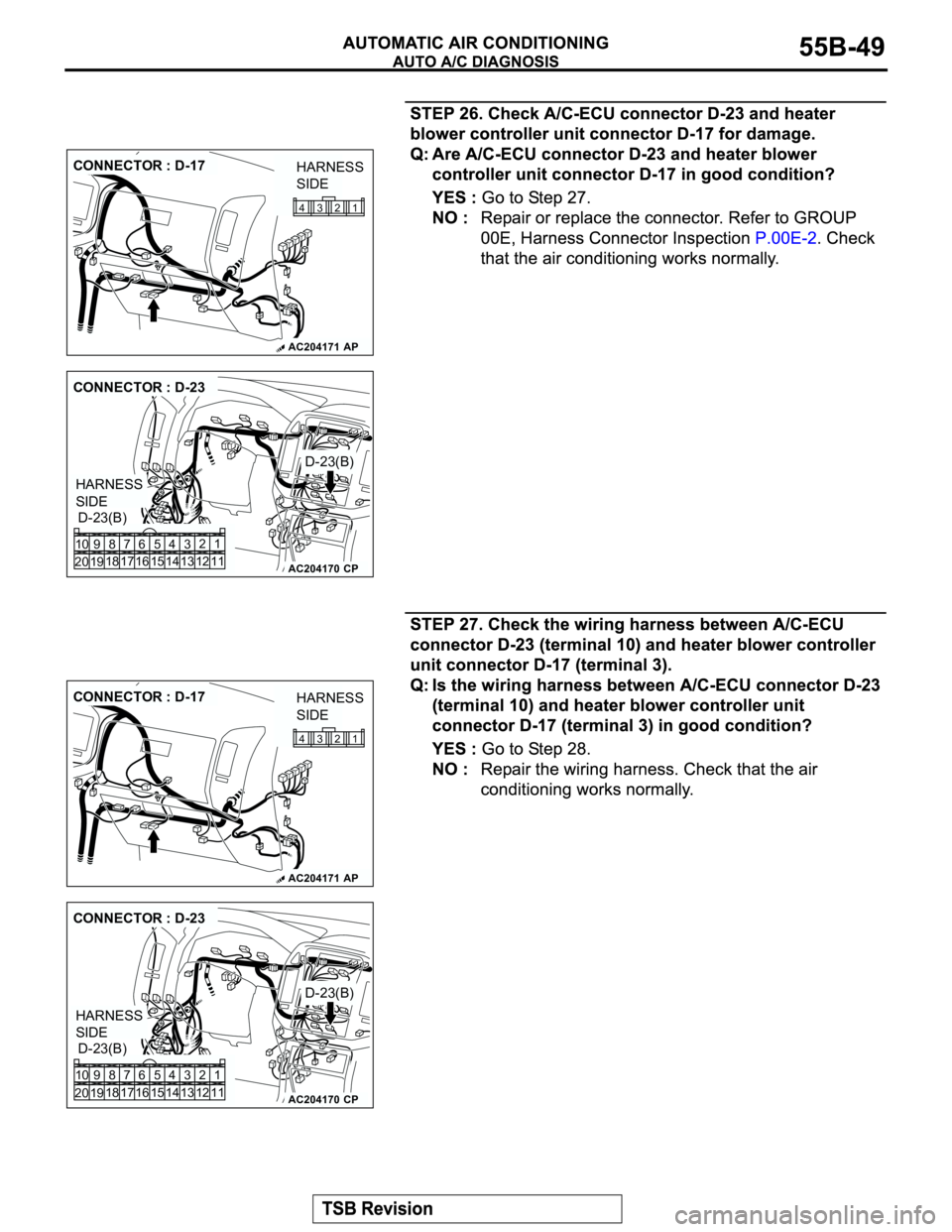 MITSUBISHI MONTERO 2003  Service Repair Manual AC204171
CONNECTOR : D-17
AP
1 2 3 4
HARNESS 
SIDE
AC204170
CONNECTOR : D-23
D-23(B)
D-23(B)
CP
HARNESS 
SIDE
1
3 42
12 14 13 11 6 7 8 10 9
18
19 2016 175
15
AC204171
CONNECTOR : D-17
AP
1 2 3 4
HARNE
