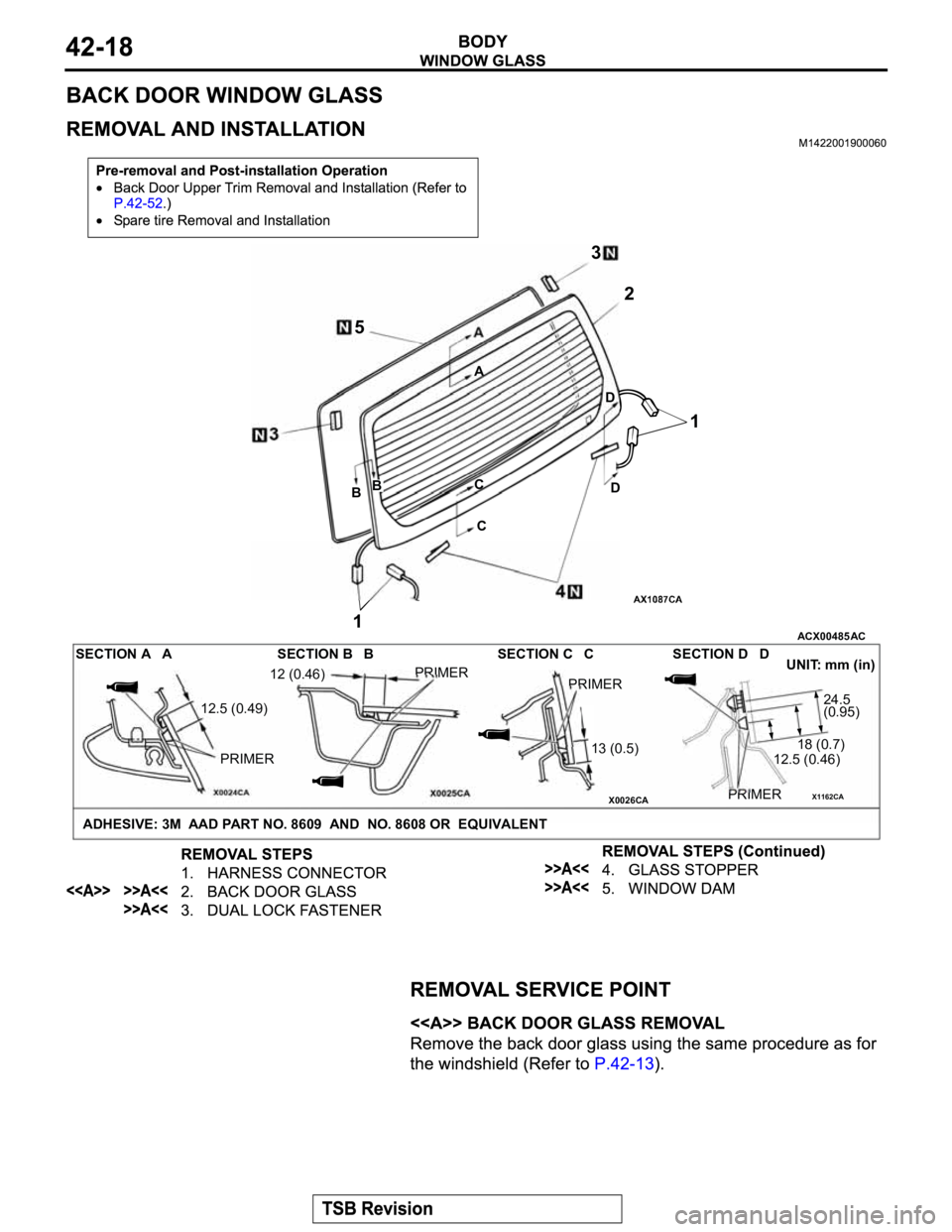 MITSUBISHI MONTERO 2003  Service Repair Manual X0024CAX0025CA X0026CAX1162CA
ACX00485
SECTION A   A SECTION B   B SECTION C   C SECTION D   D
UNIT: mm (in)
PRIMER
13 (0.5) PRIMER
PRIMER
18 (0.7)24.5
(0.95)
ADHESIVE: 3M  AAD PART NO. 8609  AND  NO.