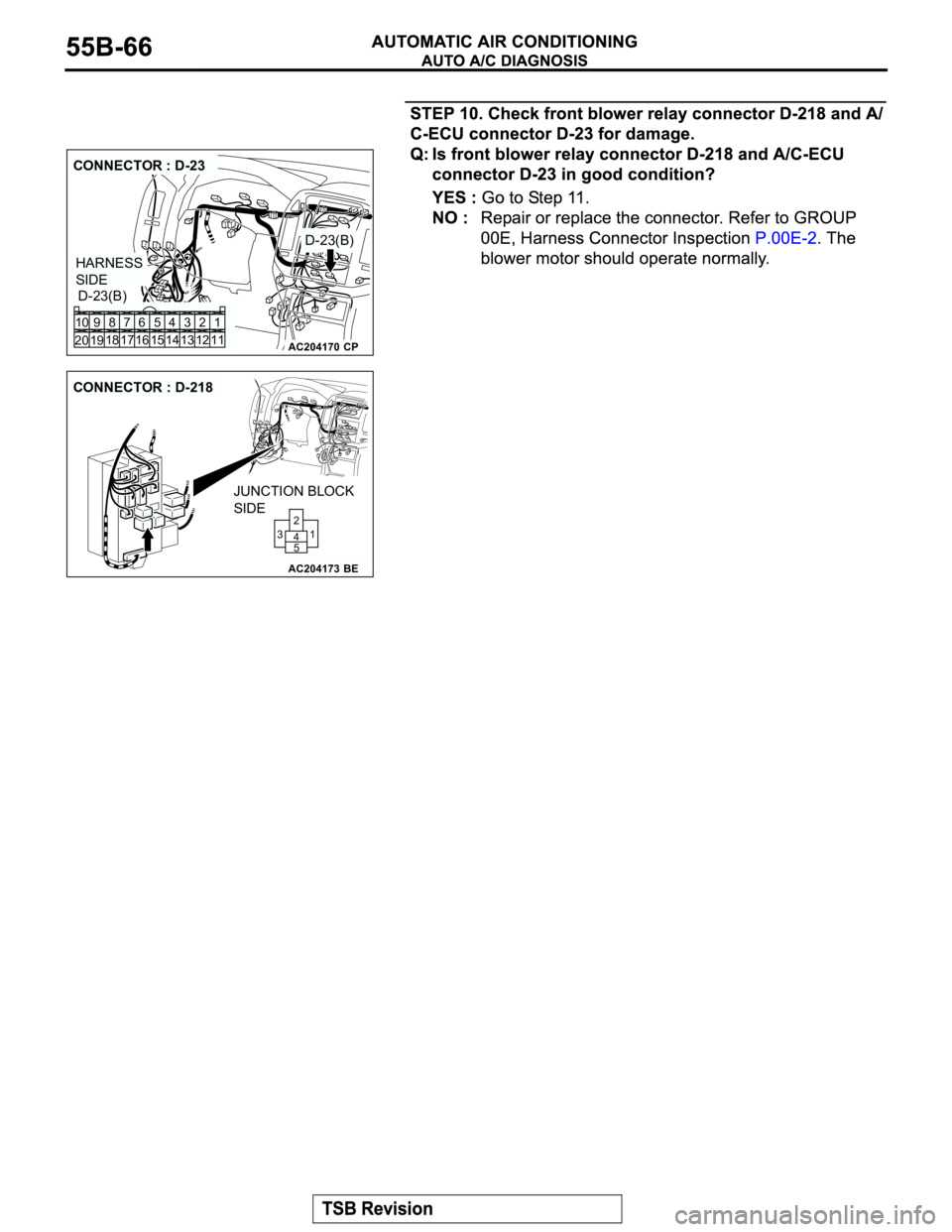 MITSUBISHI MONTERO 2003  Service Repair Manual AC204170
CONNECTOR : D-23
D-23(B)
D-23(B)
CP
HARNESS 
SIDE
1 3 42
12 14 13 11 6 7 8 10 9
18
19 2016 175
15
AC204173
CONNECTOR : D-218
BE
JUNCTION BLOCK
SIDE
1 2
5 4 3 