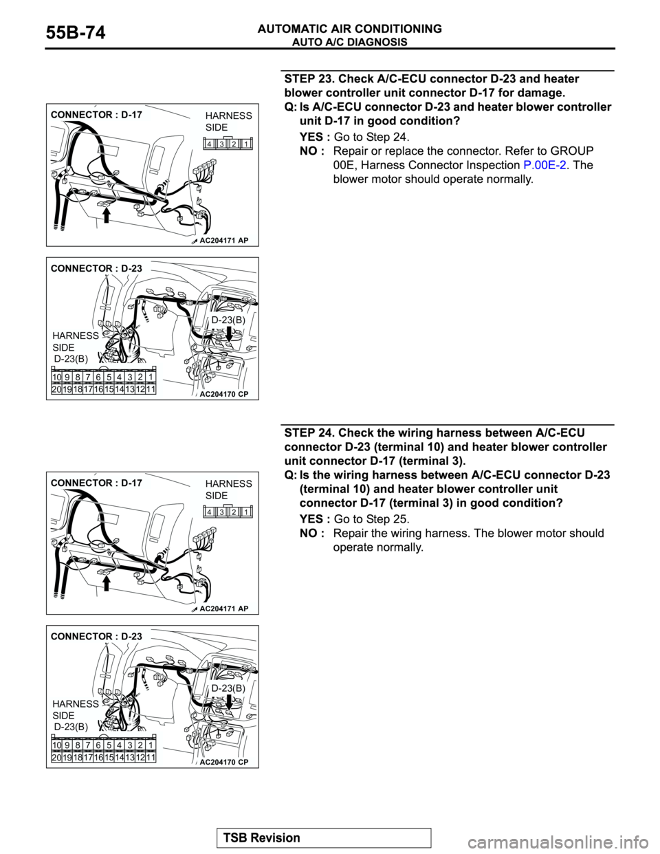 MITSUBISHI MONTERO 2003  Service Repair Manual AC204171
CONNECTOR : D-17
AP
1 2 3 4
HARNESS 
SIDE
AC204170
CONNECTOR : D-23
D-23(B)
D-23(B)
CP
HARNESS 
SIDE
1
3 42
12 14 13 11 6 7 8 10 9
18
19 2016 175
15
AC204171
CONNECTOR : D-17
AP
1 2 3 4
HARNE