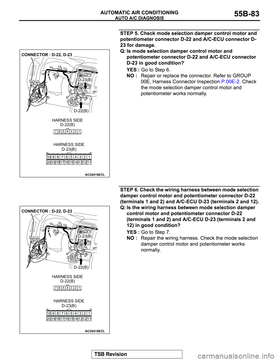 MITSUBISHI MONTERO 2003  Service Repair Manual AC204188
CONNECTOR : D-22, D-23
D-22(B)
D-22(B)
CL
7654321
HARNESS SIDE
D-23(B) HARNESS SIDE
1 3 42
12 14 13 11 6 7 8 10 9
18
19 2016 175
15
D-23(B)
AC204188
CONNECTOR : D-22, D-23
D-22(B)
D-22(B)
CL
