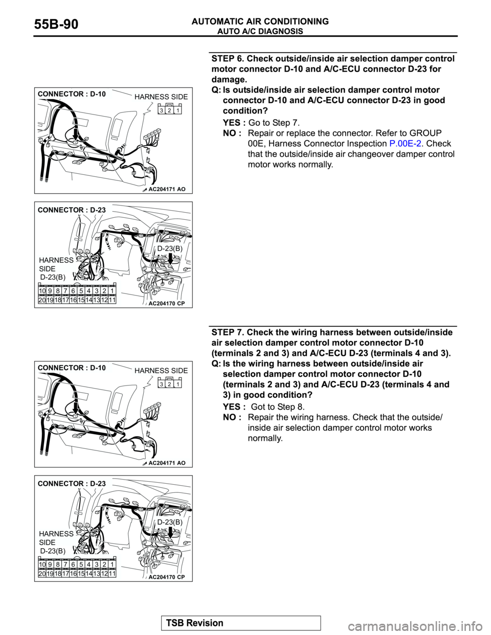 MITSUBISHI MONTERO 2003  Service Repair Manual AC204171
CONNECTOR : D-10
AO
HARNESS SIDE
1 32
AC204170
CONNECTOR : D-23
D-23(B)
D-23(B)
CP
HARNESS 
SIDE
1 3 42
12 14 13 11 6 7 8 10 9
18
19 2016 175
15
AC204171
CONNECTOR : D-10
AO
HARNESS SIDE
1 32