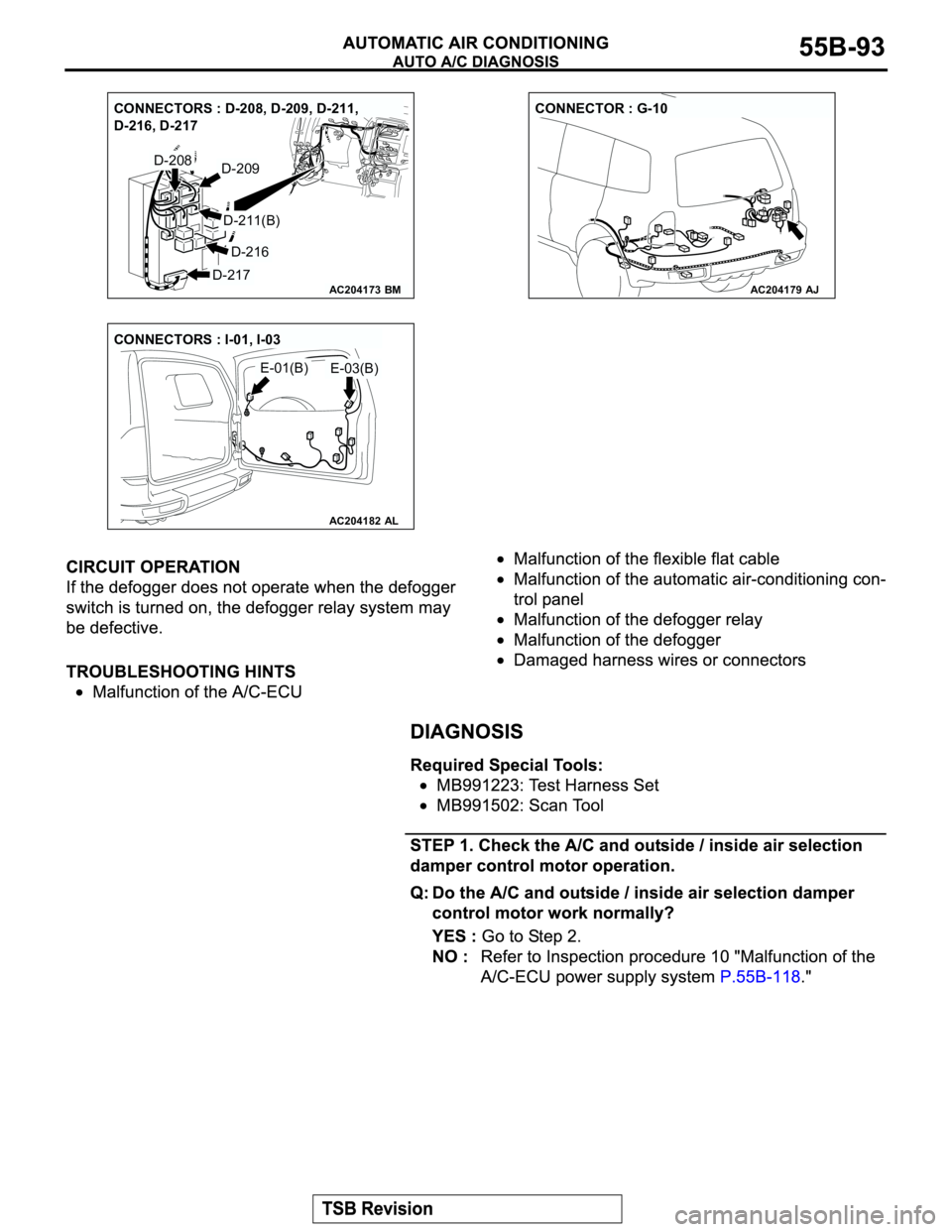 MITSUBISHI MONTERO 2003  Service Repair Manual AC204173
CONNECTORS : D-208, D-209, D-211, 
D-216, D-217
BM
D-208
D-216
D-217
D-209
D-211(B)
AC204179
CONNECTOR : G-10
AJ
AC204182AL
E-01(B)E-03(B) CONNECTORS : I-01, I-03 