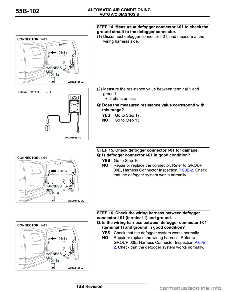 MITSUBISHI MONTERO 2003  Service Repair Manual AC204182
CONNECTOR : I-01
AJ
I-01(B)
I-01(B)
1
HARNESS 
SIDE
AC201095AC
HARNESS SIDE : I-01
AC204182
CONNECTOR : I-01
AJ
I-01(B)
I-01(B)
1
HARNESS 
SIDE
AC204182
CONNECTOR : I-01
AJ
I-01(B)
I-01(B)
1
