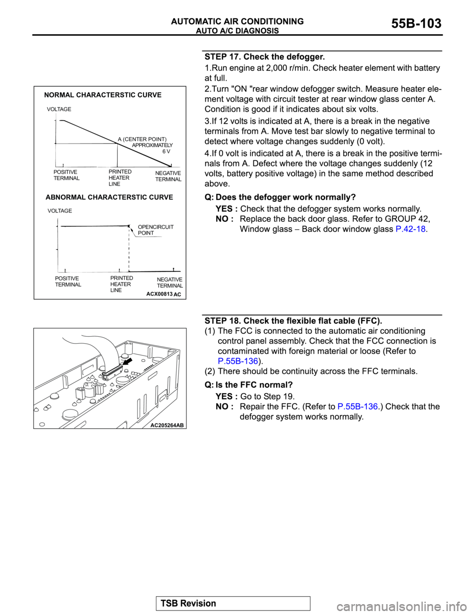 MITSUBISHI MONTERO 2003  Service Repair Manual ACX00813
NORMAL CHARACTERSTIC CURVE
ABNORMAL CHARACTERSTIC CURVE
VOLTAGEA (CENTER POINT)
APPROXIMATELY
                         6 V
NEGATIVE
TERMINAL PRINTED 
HEATER
LINE POSITIVE
TERMINAL
NEGATIVE
TE